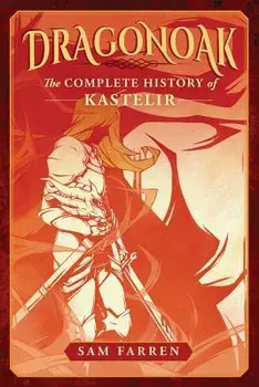 Dragonoak: The Complete History of Kastelir, Paperback/MX Sam Farren