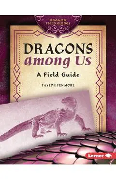 Dragons Among Us: A Field Guide - Taylor Fenmore