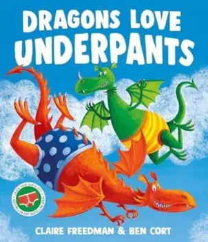 Dragons Love Underpants. A hilarious picture book adventure to make the whole family laugh, Paperback/Claire Freedman