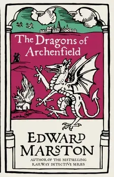 Dragons of Archenfield. An action-packed medieval mystery from the bestselling author, Paperback/Edward Marston