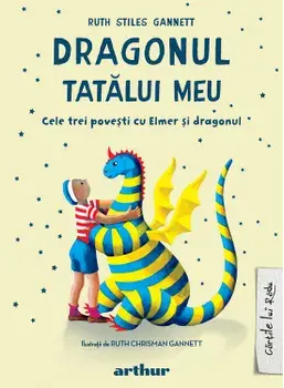 Dragonul tatalui meu. Cele trei povesti cu Elmer si dragonul/Ruth Stiles Gannett