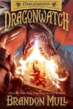 Dragonwatch: A Fablehaven Adventure, Hardcover/Brandon Mull
