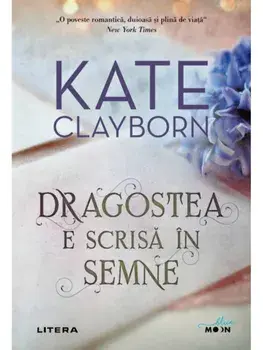 Dragostea e scrisa in semne/Kate Clayborn