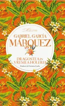 Dragostea in vremea holerei/Gabriel Garcia Marquez