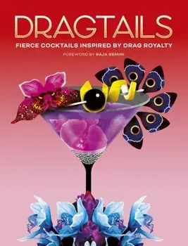 Dragtails. Fierce Cocktails Inspired by Drag Royalty, Hardback/Alice Wood