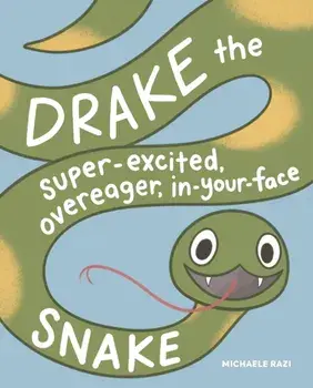 Drake the Super-Excited, Overeager, In-Your-Face Snake. A Book about Consent, Hardback/Michaele Razi