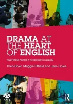 Drama at the Heart of English. Transforming Practice in the Secondary Classroom, Paperback/Jane Coles