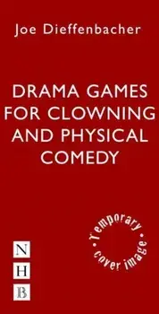 Drama Games for Clowning and Physical Comedy, Paperback/Joe Dieffenbacher