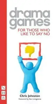 Drama Games for Those Who Like to Say 'No', Paperback/Chris Johnston