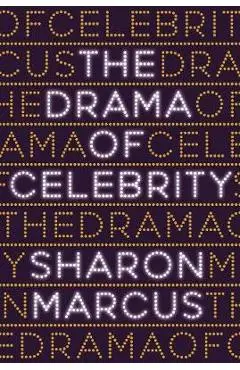 Drama of Celebrity - Sharon Marcus