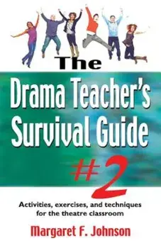Drama Teacher's Survival Guide '2: Activities, Exercises, and Techniques for the Theatre Classroom, Paperback/Margaret Johnson