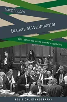 Dramas at Westminster. Select Committees and the Quest for Accountability, Paperback/Marc Geddes