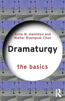 Dramaturgy: The Basics, Paperback/Walter Byongsok Chon