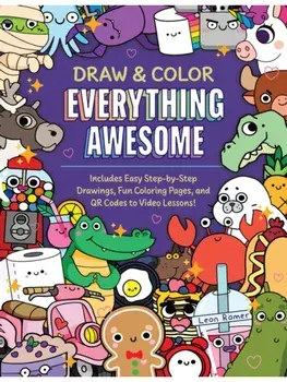 Draw and Color Everything Awesome. Includes Easy Step-by-Step Drawings, Fun Coloring Pages, and QR Codes to Video Lessons!, Paperback/Leon Romer