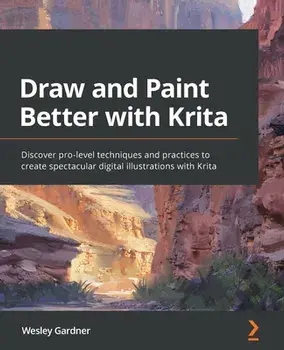 Draw and Paint Better with Krita: Discover pro-level techniques and practices to create spectacular digital illustrations with Krita, Paperback/Wesley Gardner