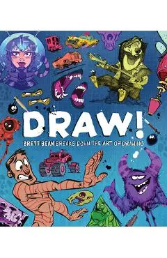 Draw!: Brett Bean Breaks Down the Art of Drawing - Brett Bean