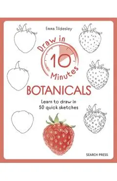 Draw in 10 Minutes: Botanicals - Emma Tildesley
