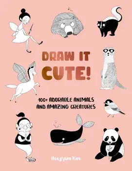 Draw It Cute!. 100+ Adorable Animals and Amazing Creatures, Paperback/Heegyum Kim
