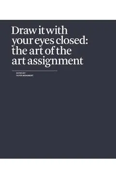 Draw It with Your Eyes Closed: The Art of the Art Assignment - Paper Monument