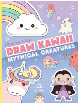Draw Kawaii: Cute Mythical Creatures, Paperback/Isobel Lundie