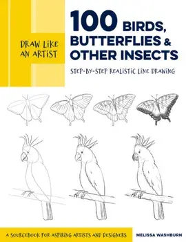 Draw Like an Artist: 100 Birds, Butterflies, and Other Insects, Paperback/Melissa Washburn