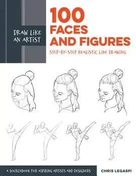 Draw Like an Artist: 100 Faces and Figures: Step-By-Step Realistic Line Drawing *a Sketching Guide for Aspiring Artists and Designers*, Paperback/Chris Legaspi