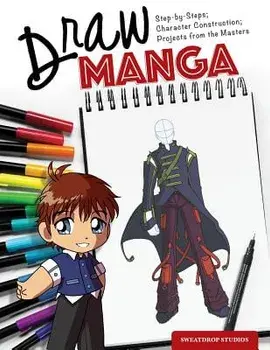 Draw Manga: Step-By-Steps, Character Construction, and Projects from the Masters, Paperback/Sweatdrop Studios