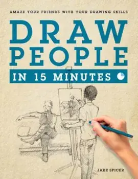 Draw People in 15 Minutes: How to Get Started in Figure Drawing, Paperback/Jake Spicer