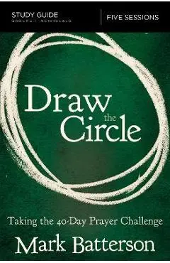 Draw the Circle Study Guide: Taking the 40 Day Prayer Challenge - Mark Batterson