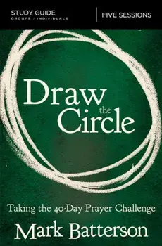 Draw the Circle Study Guide: Taking the 40 Day Prayer Challenge, Paperback/Mark Batterson