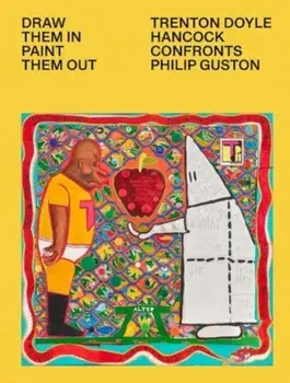 Draw Them In, Paint Them Out. Trenton Doyle Hancock Confronts Philip Guston, Hardback/Rebecca Shaykin