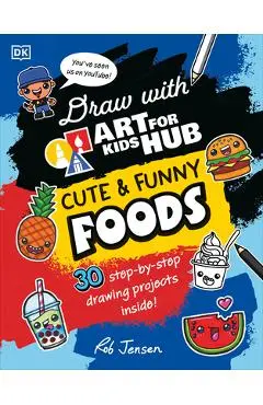 Draw with Art for Kids Hub Cute and Funny Foods - Rob Jensen