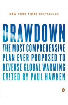 Drawdown: The Most Comprehensive Plan Ever Proposed to Reverse Global Warming - Paul Hawken