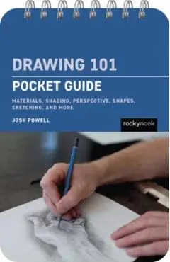 Drawing 101: Pocket Guide: Materials, Shading, Perspective, Shapes, Sketching, and More - Josh Powell