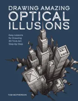 Drawing Amazing Optical Illusions. Easy Lessons for Drawing 3D Trick Art Step-by-Step, Paperback/Tom McPherson