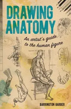 Drawing Anatomy: An Artist's Guide to the Human Figure, Paperback/Barrington Barber