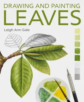 Drawing and Painting Leaves, Paperback/Leigh Ann Gale