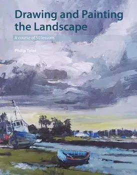 Drawing and Painting the Landscape: A Course of 50 Lessons, Paperback/Philip Tyler