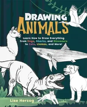 Drawing Animals: Learn How to Draw Everything from Dogs, Sharks, and Dinosaurs to Cats, Llamas, and More!, Paperback/Lise Herzog