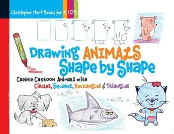 Drawing Animals Shape by Shape: Create Cartoon Animals with Circles, Squares, Rectangles & Triangles, Paperback/Christopher Hart