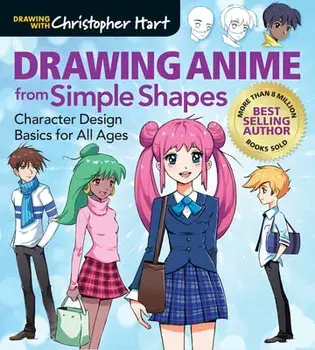 Drawing Anime from Simple Shapes: Character Design Basics for All Ages, Paperback/Christopher Hart