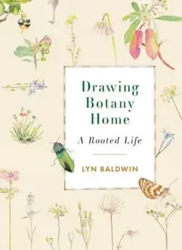 Drawing Botany Home. A Rooted Life, Paperback/Lyn Baldwin