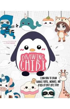 Drawing Chibi: Learn How to Draw Kawaii People, Animals, and Other Utterly Cute Stuff - Tessa Creative Art