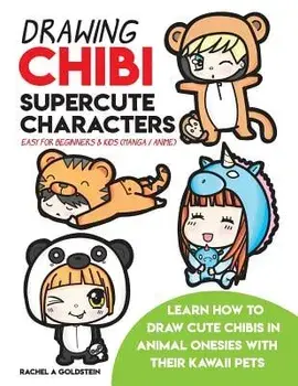 Drawing Chibi Supercute Characters Easy for Beginners & Kids (Manga / Anime): Learn How to Draw Cute Chibis in Animal Onesies with Their Kawaii Pets, Paperback/Rachel a. Goldstein