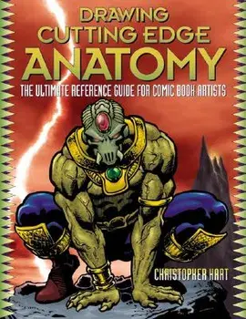 Drawing Cutting Edge Anatomy: The Ultimate Reference Guide for Comic Book Artists, Paperback/Christopher Hart