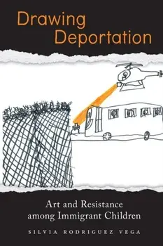 Drawing Deportation. Art and Resistance among Immigrant Children, Paperback/***