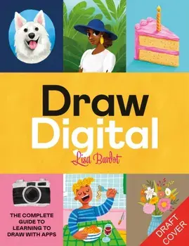 Drawing Digital. The Complete Guide to Learning to Draw and Paint on Your iPad, Paperback/Lisa Bardot