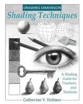 Drawing Dimensions: A Shading Guide for Teachers and Students, Paperback/Holmes V. Catherine