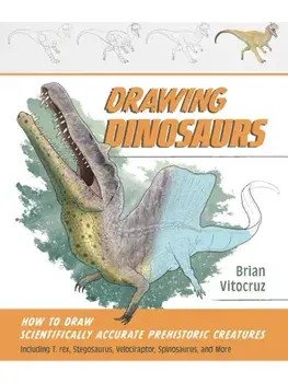Drawing Dinosaurs. How to Draw Scientifically Accurate Prehistoric Creatures, Including T. rex, Stegosaurus, Velociraptor, Spinosaurus, and More (How to Draw Books), Paperback/Brian Vitocruz