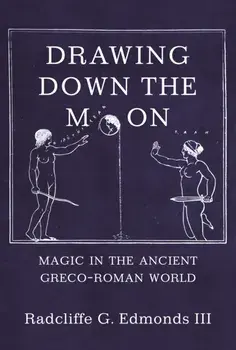 Drawing Down the Moon. Magic in the Ancient Greco-Roman World, Paperback/III Radcliffe G. G. Edmonds III